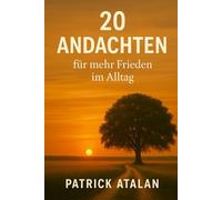 20 Andachten für mehr Frieden im Alltag: Begegnung mit Gott - Tägliche Impulse mit Bibelversen, tiefgehenden Gedanken und Raum für deine persönliche Stille Zeit