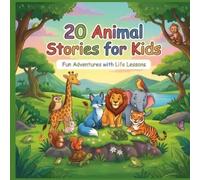 20 Animal Stories for Kids Fun Adventures with Life Lessons to Build Kindness, Courage, Honesty, Friendship, and Good Values Ages 4-8 (Story time Books)