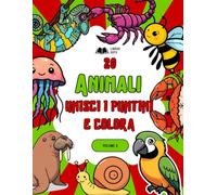 20 ANIMALI: Unisci i Puntini e Colora: VOLUME 3: Libro di Attività per Bambini da 4 a 8 Anni | Insetti, Uccelli e Creature Curiose (Camaleonti, Tucani e Altri)