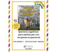 20 Años Estimulando Mentes: Ejercicios cognitivos para adultos por una terapeuta ocupacional. Volumen I. Nivel de dificultad: medio