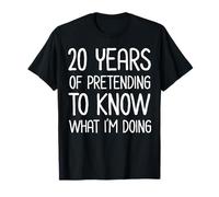 20 años fingiendo Saber lo Que Estoy Haciendo Aniversario de Trabajo Camiseta