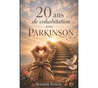 20 ans de cohabitation avec PARKINSON: Témoignage sincère d'une femme atteinte de Parkinson une maladie neurodégénérative diagnostiquée à 37 ans, le récit d'un combat entre espoir et rechutes