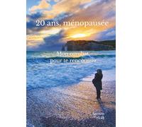 20 ans, ménopausée: Mon combat pour te rencontrer