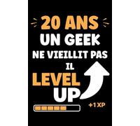 20 ans un geek ne vieillit pas il level up: Carnet de notes 20 ans humour gamer - 110 pages lignées - cadeau 20 ans geek original drôle