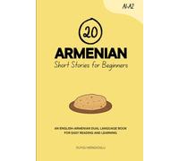 20 Armenian Short Stories for Beginners: An English-Armenian Dual-Language Book for Easy Reading and Learning (Dual-Language Short Stories for Beginners)