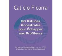 20 Astuces Ancestrales pour Échapper aux Profiteurs: Un manuel de protection pour les 17-21 ans qui en ont marre de se faire avoir