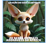 20 BEBÊS ANIMAIS ADORÁVEIS DA ÁFRICA (COLEÇÃO 20: GUIA ILUSTRADO)