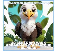20 BÉBÉS ANIMAUX ADORABLES D’AMÉRIQUE DU NORD (COLLECTION 20 : GUIDE ILLUSTRÉ)