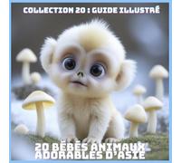 20 BÉBÉS ANIMAUX ADORABLES D’ASIE (COLLECTION 20 : GUIDE ILLUSTRÉ)