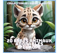 20 BÉBÉS ANIMAUX ADORABLES D’EUROPE (COLLECTION 20 : GUIDE ILLUSTRÉ)