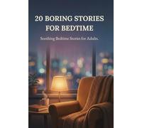 20 Boring Stories for Bedtime: Soothing Bedtime Stories for Adults to Overcome Insomnia, Relieve Stress, and Quiet the Racing Mind for Deep Sleep.