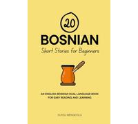 20 Bosnian Short Stories for Beginners: An English-Bosnian Dual-Language Book for Easy Reading and Learning (Dual-Language Short Stories for Beginners)