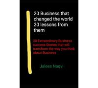 20 Business that changed the world 20 lessons from them: 20 Extraordinary Business success Stories that will transform the way you think about Business.