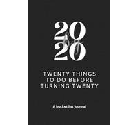 20 by 20 - Twenty things to do before turning twenty: A bucket list journal
