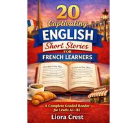 20 Captivating English Short Stories for French Learners: A Complete Graded Reader for Levels A1-B1