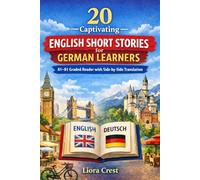 20 Captivating English Short Stories for German Learners: A Complete Graded Reader for Levels A1-B1 with Facing-Page Translation, Vocabulary & Grammar