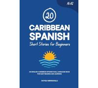 20 Caribbean Spanish Short Stories for Beginners: An English-Caribbean Spanish Dual-Language Book for Easy Reading and Learning (Learn Caribbean Spanish)