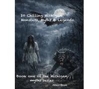 20 Chilling Michigan Monsters, Myths & Legends (The Michigan Monsters Series)