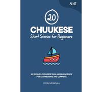 20 Chuukese Short Stories for Beginners: An English-Chuukese Dual-Language Book for Easy Reading and Learning (Learn Chuukese)