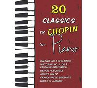 20 Classics by Chopin for Piano: Ballade No. 1 in G minor, Nocturne No. 2 (Op. 9), Fantaisie-Impromptu, Waltz in A minor, Heroic Polonaise, Minute Waltz, Grande Valse Brillante and much more