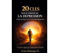 20 CLES POUR SORTIR DE LA DEPRESSION: Un autre regard sur la guérison intérieure
