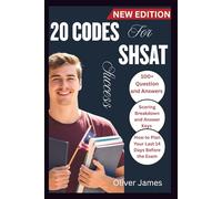 20 CODES FOR SHSAT SUCCESS: The Ultimate New York Test Prep with Proven Strategies, Real Questions and Step-by-Step Answers to Ace Your Exams