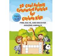 20 Cool Animal Crossword Puzzles for Curious Kids: Find, Solve, and Discover Amazing Animals!