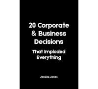 20 Corporate & Business Decisions That Imploded Everything (This Seemed Like a Good Idea at the Time)