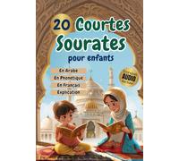 20 Courtes Sourates pour enfants: Apprendre et Comprendre les 20 Sourates Essentielles du Saint Coran