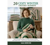 20 Cozy Winter Crochet Blankets: Easy & Modern Patterns for Warm Afghans, Throws, and Home Décor - Step-by-Step Guides for All Skill Levels