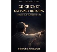 20 Cricket Captaincy Decisions: Matches That Changed the Game (Cricket Decisions Series)
