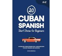 20 Cuban Spanish Short Stories for Beginners: An English-Cuban Spanish Dual-Language Book for Easy Reading and Learning (Learn Cuban Spanish)