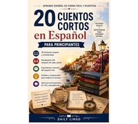 20 Cuentos Cortos en Español: Historias fáciles y entretenidas para aprender español, mejorar el vocabulario y practicar la lectura
