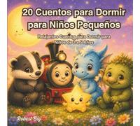 20 Cuentos para Dormir para Niños Pequeños: Relajantes Cuentos para Dormir para Niños de 2 a 5 Años