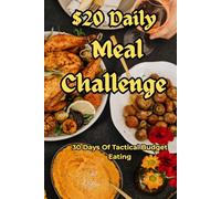 $20 Daily Meal Challenge: 30 Days Of Tactical Budgeting Eating