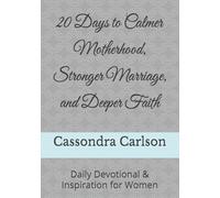 20 Days to Calmer Motherhood, Stronger Marriage, and Deeper Faith: Daily Devotional & Inspiration for Women