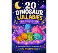 20 Dinosaur Lullabies: Gentle Songs to Help Little Dreamers Sleep Peacefully (Tiny Wonder Dinosaur Bedtime Collection)