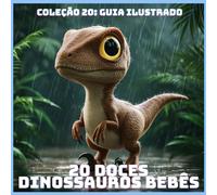 20 DOCES DINOSSAUROS BEBÊS (COLEÇÃO 20: GUIA ILUSTRADO)
