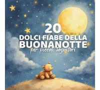 20 dolci fiabe della buonanotte: per piccoli sognatori