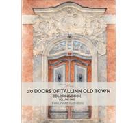 20 Doors of Tallinn Old Town: A Fine Line Coloring Book of Historic Estonian Doors - Volume 1: Real Doors from Tallinn, Estonia • Elegant Fine Line ... Town Doors Coloring Book Series - Estonia)