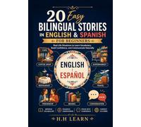 20 Easy Bilingual Stories in English & Spanish for Beginners: Learn Spanish Naturally Through Parallel Text, Everyday Conversations, Vocabulary Building, Reading Comprehension, and Practical Grammar