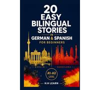 20 Easy Bilingual Stories in German & Spanish for Beginners: Learn German and Spanish Naturally Through Parallel Stories (A1-A2)