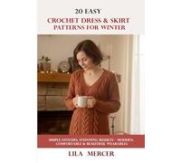 20 Easy Crochet Dress & Skirt Patterns for Winter: Simple Stitches, Stunning Results - Modern, Comfortable & Beautiful Wearables