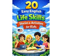 20 Easy English Life Skills Stories & Activities for Kids (A1-A2, Ages 10-12): Reading Workbook to Build Confidence and Social Skills