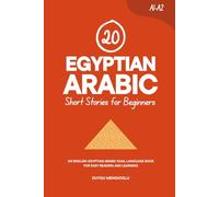 20 Egyptian Arabic Short Stories for Beginners: An English-Egyptian Arabic Dual-Language Book for Easy Reading and Learning (Learn Egyptian Arabic)