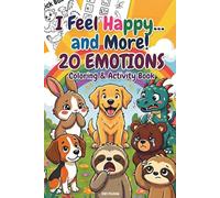 20 Emotions Coloring Book: I Feel Happy and More!: Social Emotional Learning (SEL) Activity Book for Kids | Cute Animals, Handwriting Practice & ... for Toddlers and Preschoolers (Ages 3-5, 4-8)