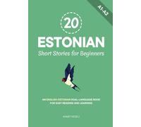 20 Estonian Short Stories for Beginners: An English-Estonian Dual-Language Book for Easy Reading and Learning (Learn Estonian)