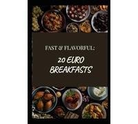 20 Euro Breakfasts: Fast & Flavorful : 20 Traditional Recipes to Start Your Day the Continental Way