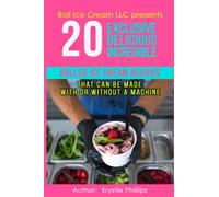 20 Exclusive Delicious Incredible Rolled Ice Cream Recipes: That Can Be Made With Or Without A Machine
