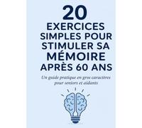20 exercices simples pour stimuler sa mémoire après 60 ans: Un guide pratique en gros caractères pour seniors et aidants